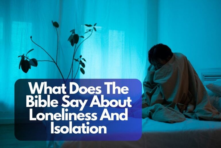 What Does The Bible Say About Loneliness And Isolation
