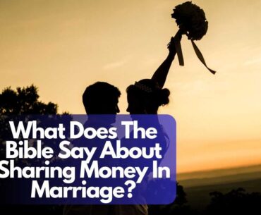 What Does The Bible Say About Sharing Money In Marriage?