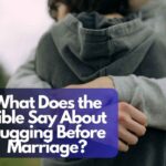 What Does the Bible Say About Hugging Before Marriage?
