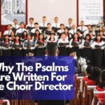 Why The Psalms Are Written For The Choir Director