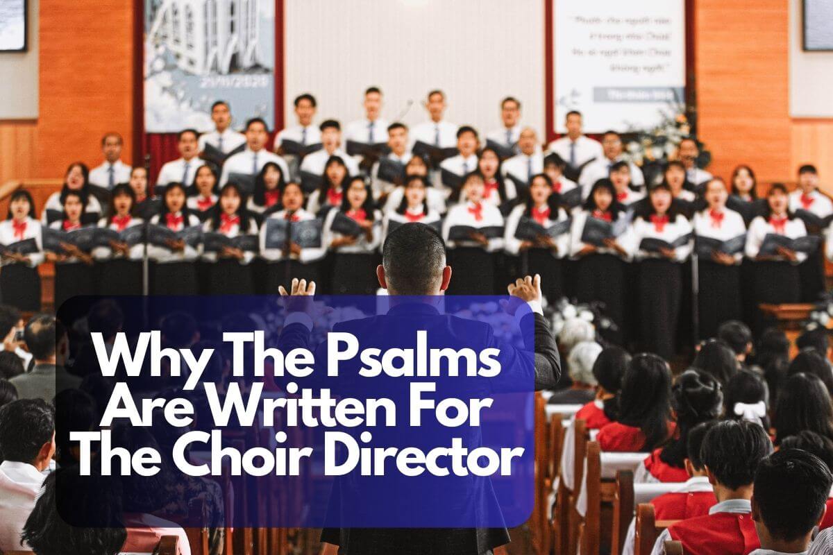 Why The Psalms Are Written For The Choir Director