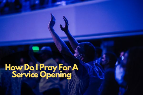 How Do I Pray For A Service Opening