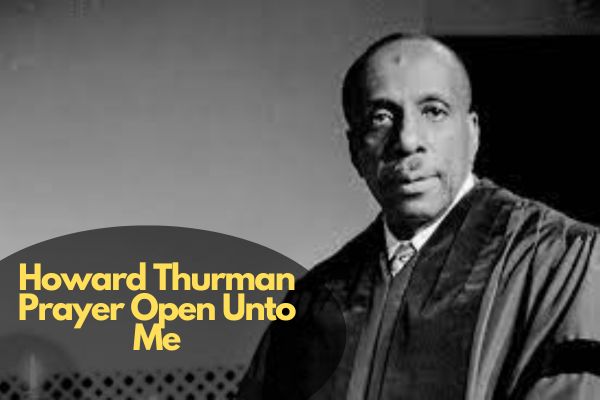 Howard Thurman Prayer Open Unto Me