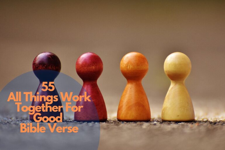55 All Things Work Together For Good Bible Verse