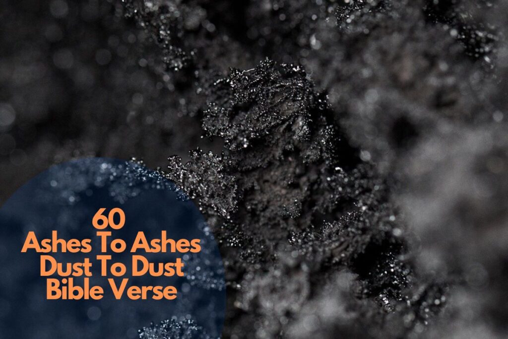 60 Intriguing Ashes To Ashes Dust To Dust Bible Verse