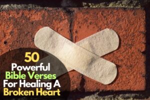 60 Powerful Bible Verses For Healing A Broken Heart – Bible Verses of