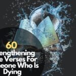 60 Strengthening Bible Verses For Someone Who Is Dying