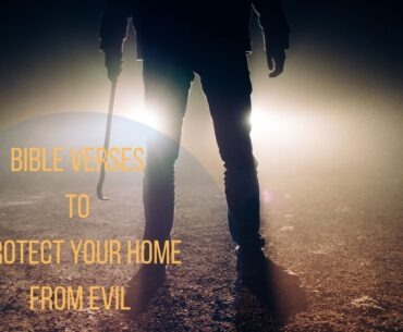 Bible Verses To Protect Your Home From Evil