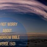 Do Not Worry About Tomorrow Bible Verse (50)