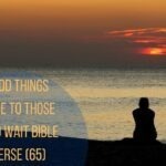 Good Things Come To Those Who Wait Bible Verse (65)