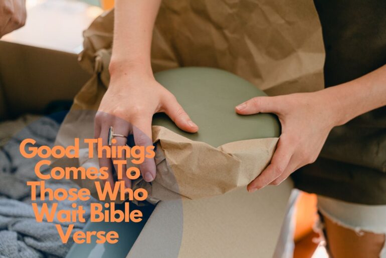Good Things Comes To Those Who Wait Bible Verse