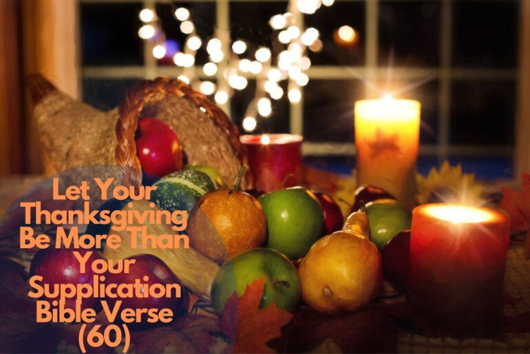 Let Your Thanksgiving Be More Than Your Supplication Bible Verse (60)