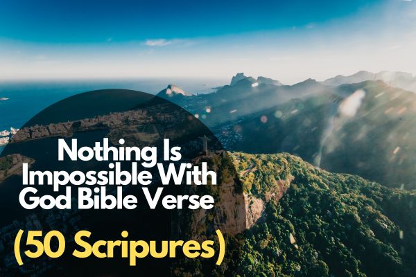50 Inspiring Nothing Is Impossible With God Bible Verses