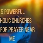 15 Powerful Catholic Churches Open For Prayer Near Me