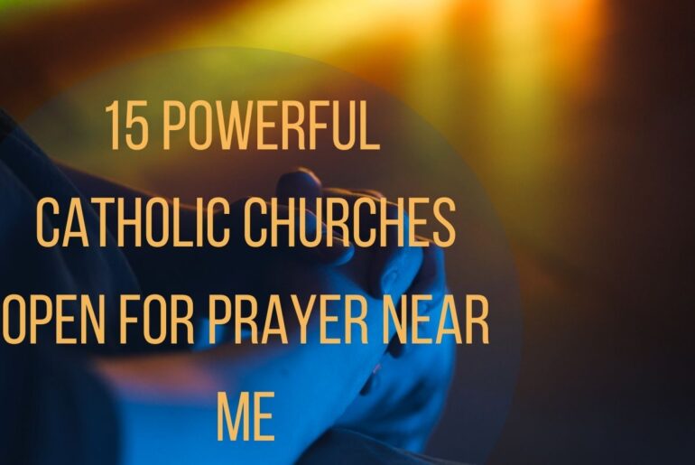 15 Powerful Catholic Churches Open For Prayer Near Me
