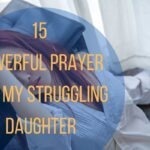 15 Powerful Prayer For My Struggling Daughter