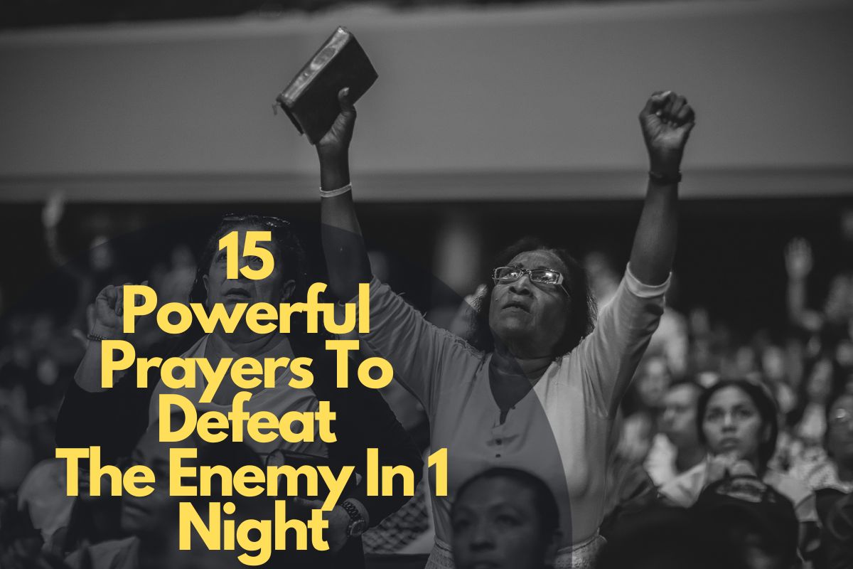 15 Powerful Prayers To Defeat The Enemy In 1 Night