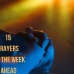 15 Prayers For The Week Ahead