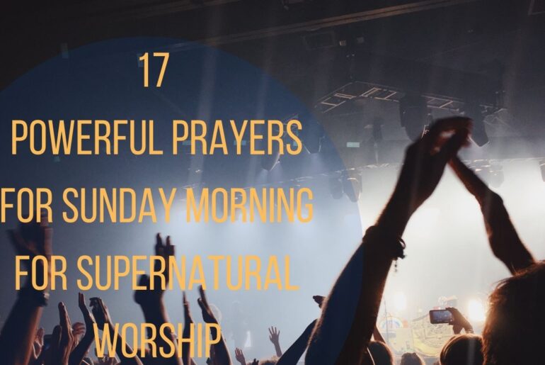 17 Powerful Prayers For Sunday Morning For Supernatural Worship