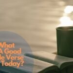 What is a good bible verse for today?