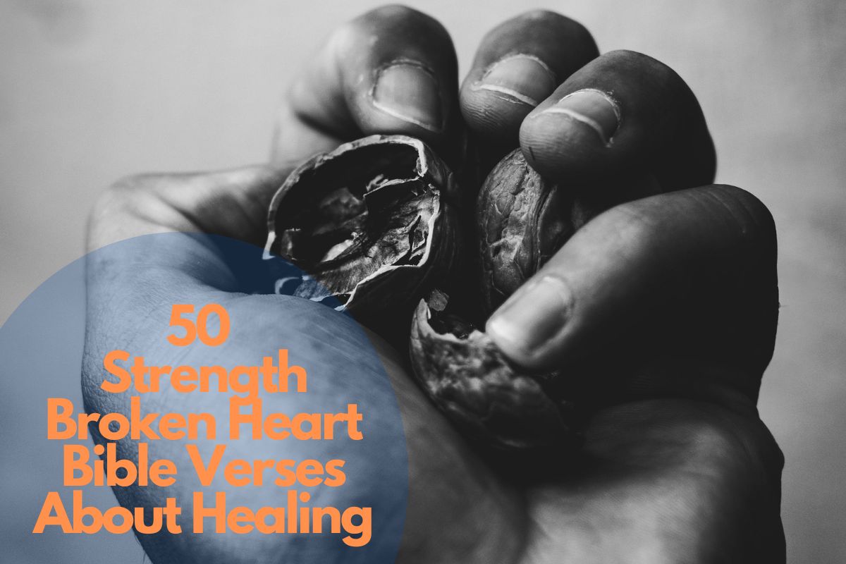 50 Strength Broken Heart Bible Verses About Healing