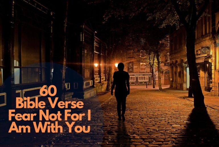 60 Bible Verse Fear Not For I Am With You