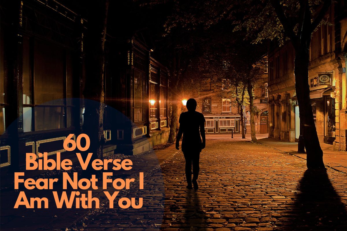 60 Bible Verse Fear Not For I Am With You