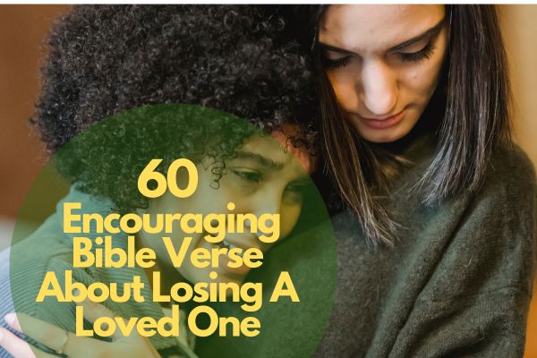 60 Encouraging Bible Verse About Losing A Loved One