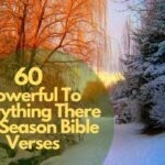 60 Powerful To Everything There Is A Season Bible Verses
