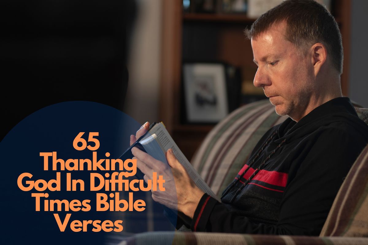 65 Thanking God In Difficult Times Bible Verses