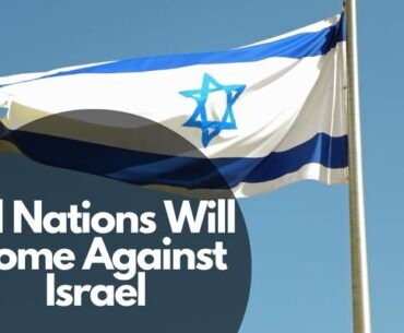 All Nations Will Come Against Israel