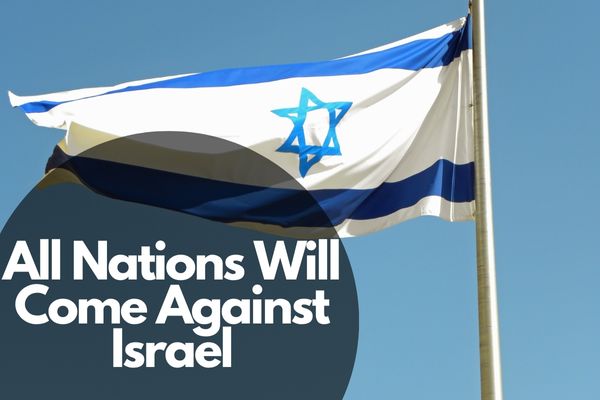 All Nations Will Come Against Israel