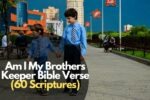 60 Amazing Am I My Brothers Keeper Bible Verses – Bible Verses of the day