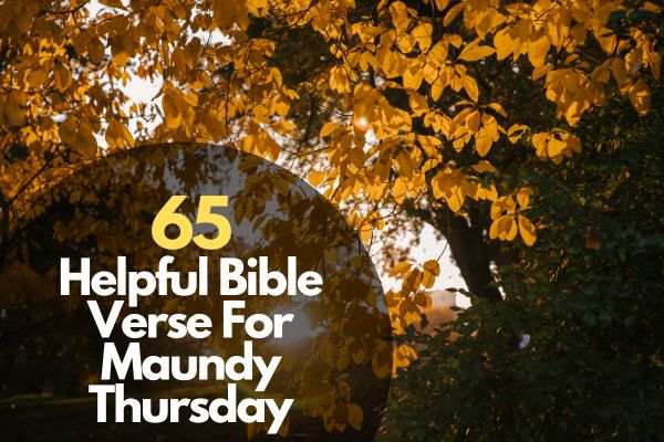 65 Helpful Scriptures For Maundy Thursday
