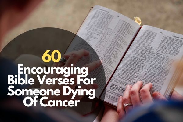 60 Encouraging Bible Verses For Someone Dying Of Cancer