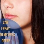 Can I Pray With My Eyes Open