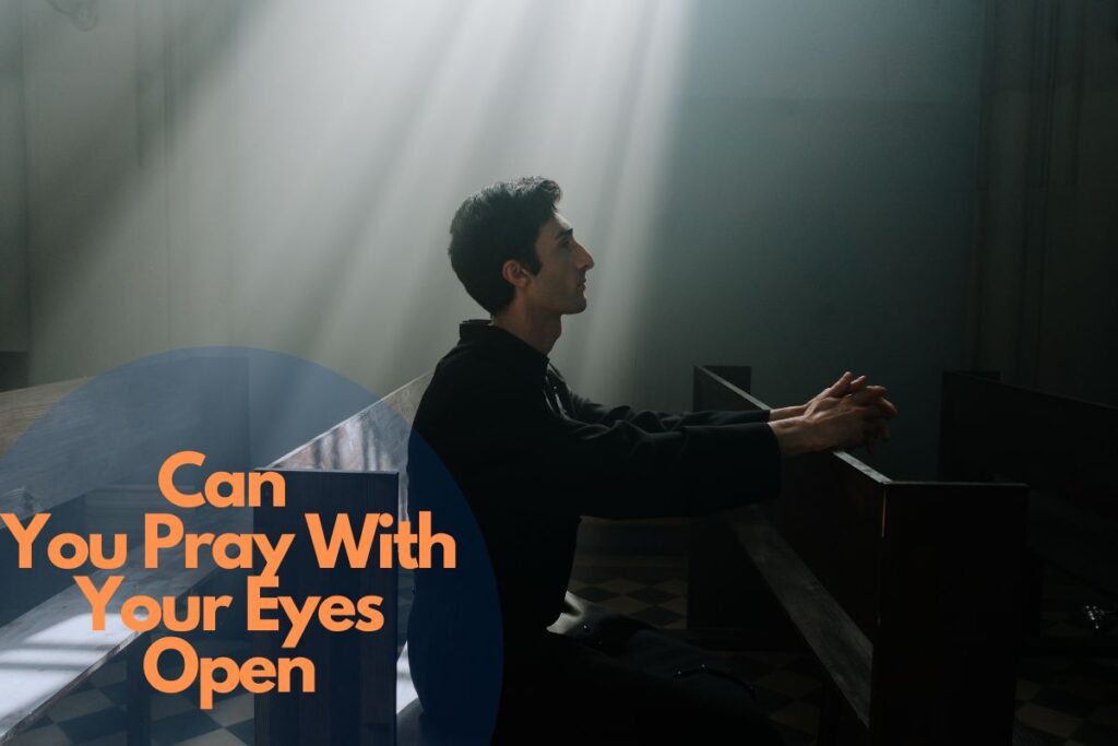 Insight On Can You Pray With Your Eyes Open