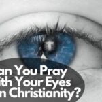 Can You Pray With Your Eyes Open Christianity?