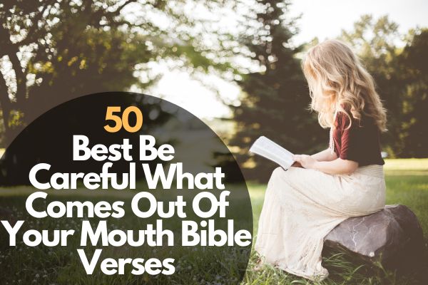 50 Best Be Careful What Comes Out Of Your Mouth Bible Verses