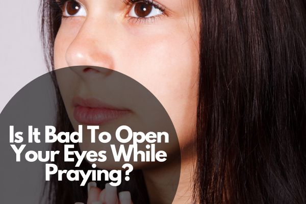 Is It Bad To Open Your Eyes While Praying?