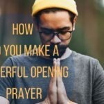 How Do You Make A Powerful Opening Prayer