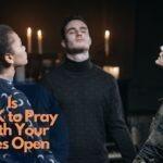 Is It Ok To Pray With Your Eyes Open