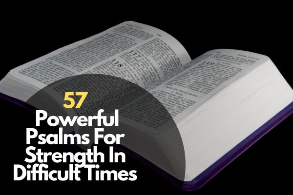 57 Powerful Psalms For Strength In Difficult Times