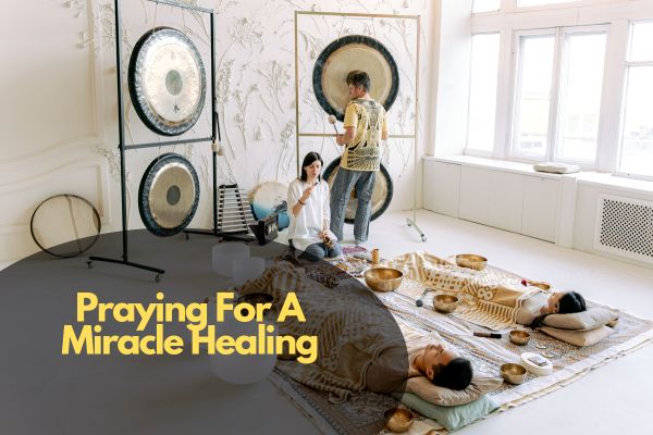 Praying For A Miracle Healing