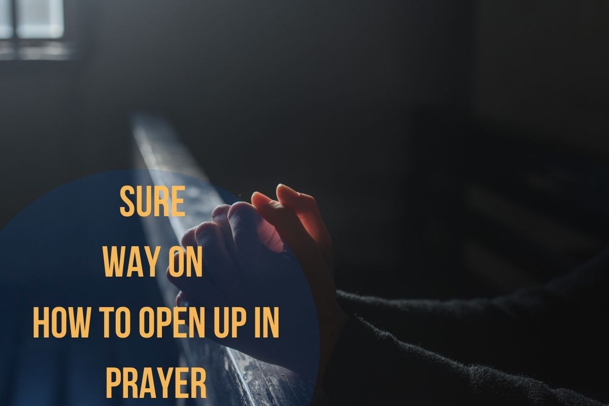 Sure Way On How To Open Up In Prayer