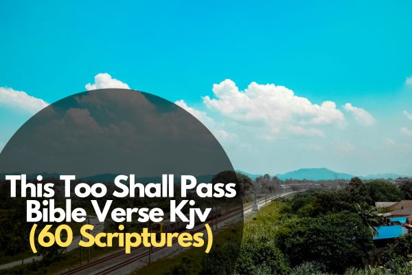 60 Powerful Scriptures on This Too Shall Pass