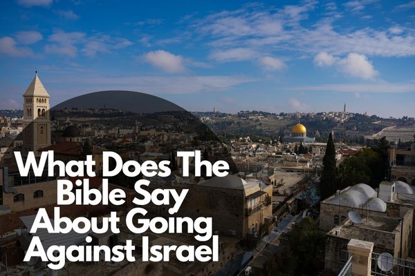 What Does The Bible Say About Going Against Israel Bible Verses Of what-does-the-bible-say-about-going-against-israel-bible-verses-of