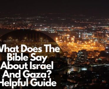 What Does The Bible Say About Israel And Gaza?