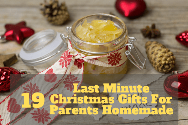 Last Minute Christmas Gifts For Parents Homemade