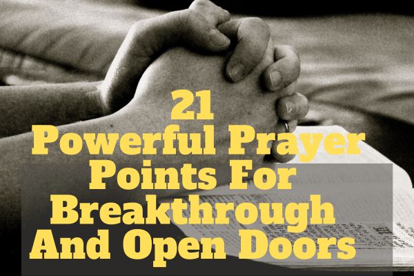 21 Powerful Prayer Points For Breakthrough And Open Doors